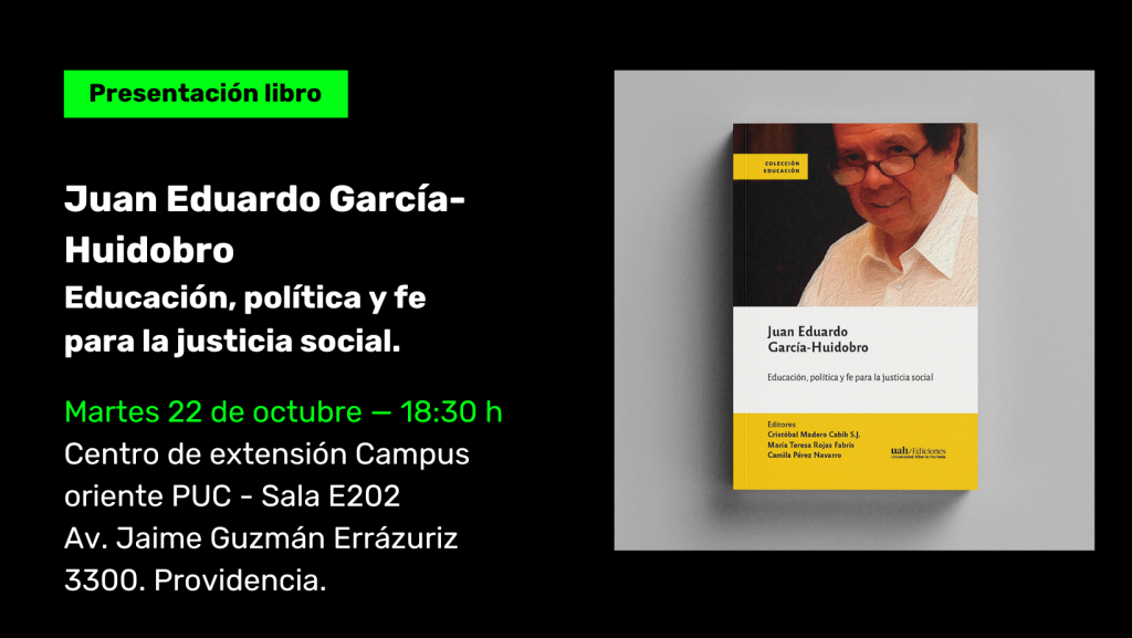 Lanzamiento | Juan Eduardo García-Huidobro. Educación, política y fe para la justicia social.