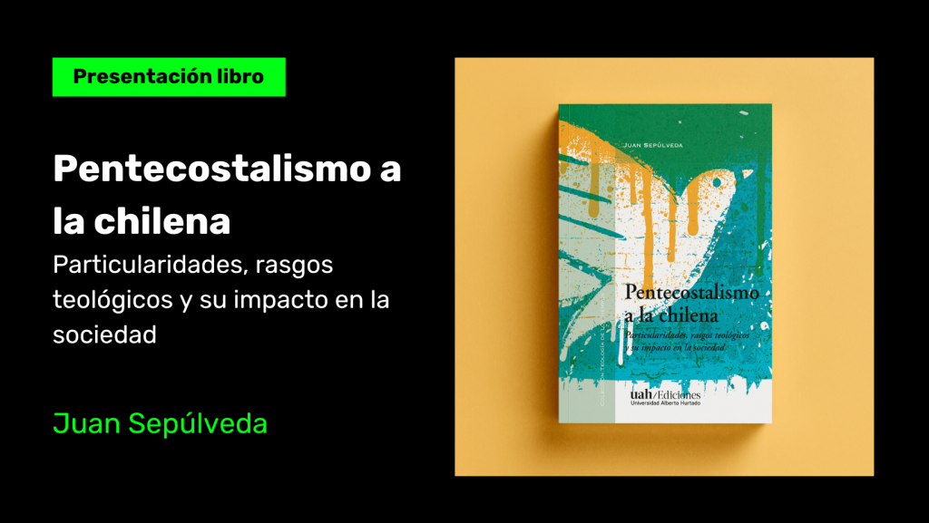 Lanzamiento / Pentecostalismo a la chilena. Particularidades, rasgos teológicos y su impacto en la sociedad.